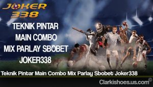 Teknik Pintar Main Combo Mix Parlay Sbobet Joker338
