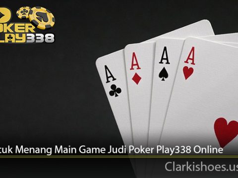 Trik Untuk Menang Main Game Judi Poker Play338 Online