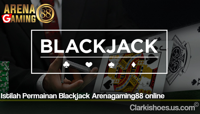 Istilah Permainan Blackjack Arenagaming88 online