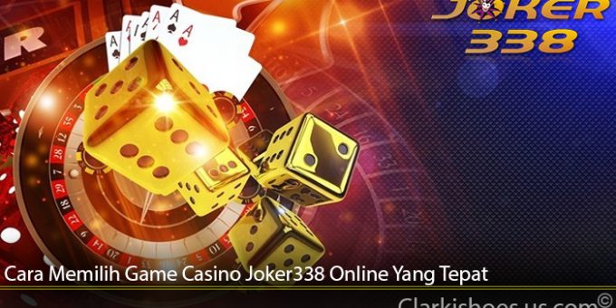 Cara Memilih Game Casino Joker338 Online Yang Tepat