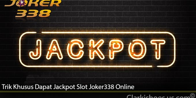 Trik Khusus Dapat Jackpot Slot Joker338 Online