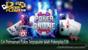Ciri Permainan Poker Terpopuler Ialah Pokerplay338